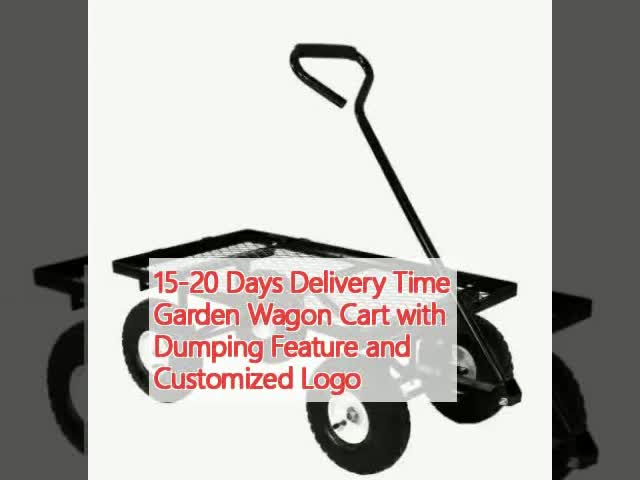 15-20 Days Delivery Time Garden Wagon Cart With Dumping Feature And Customized Logo