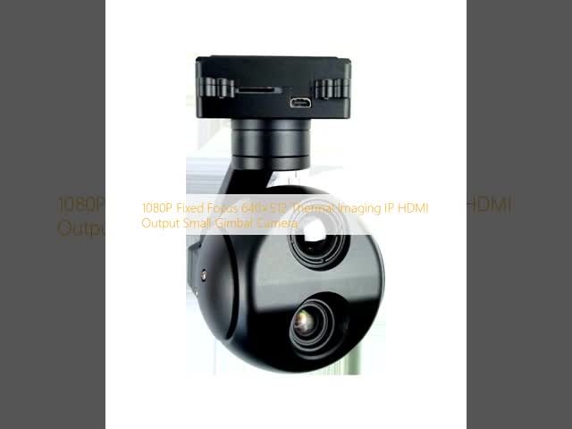 640×512 Thermal Imaging IP HDMI Dual Output Small Gimbal Camera 1080P Fixed Focus
