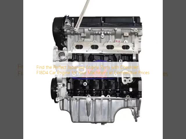 Find the Perfect Japanese Engine Parts with Chevrolet F18D4 Car Engine for Your Machinery at Competitive Prices