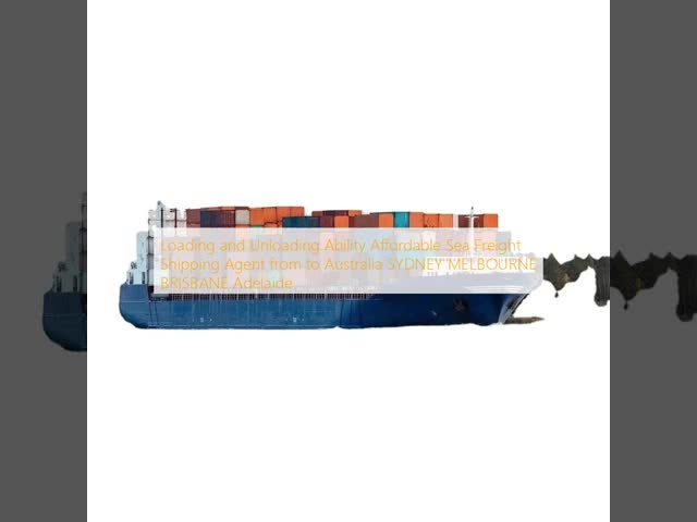 Loading and Unloading Ability Affordable Sea Freight Shipping Agent from to Australia SYDNEY MELBOURNE BRISBANE Adelaide