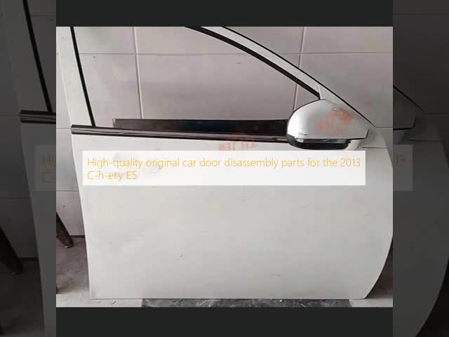 Partes originales de desmontaje de puertas de automóviles de alta calidad para el C-h-ery E5 2013 El video