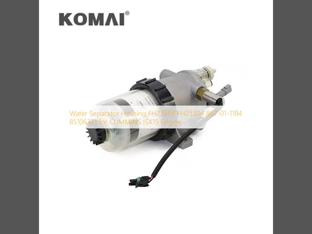 Water Separator Housing FH23303 FH23304 867-01-1184 85106371 for  ISX15 Engine