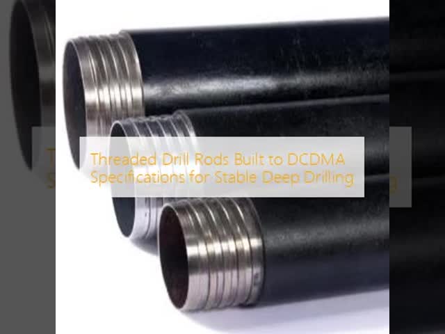 Threaded Drill Rods Built To DCDMA Specifications For Stable Deep Drilling
