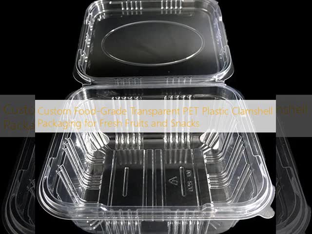 Custom Food-Grade PET Clamshell Packaging for Fruits and Snacks