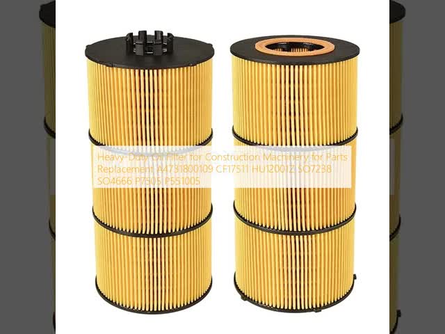 Heavy-Duty Oil Filter For Construction Machinery Replacement A4731800109 CF17511 HU12001Z SO7238 SO4666 P7505 P551005