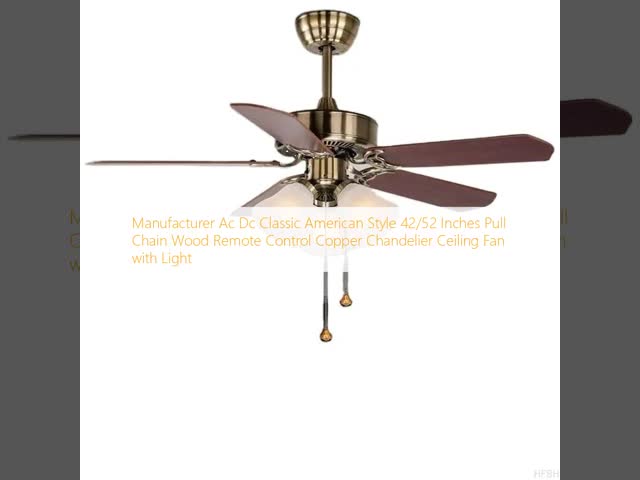Manufacturer Ac Dc Classic American Style 42/52 Inches Pull Chain Wood Remote Control Copper Chandelier Ceiling Fan with Light