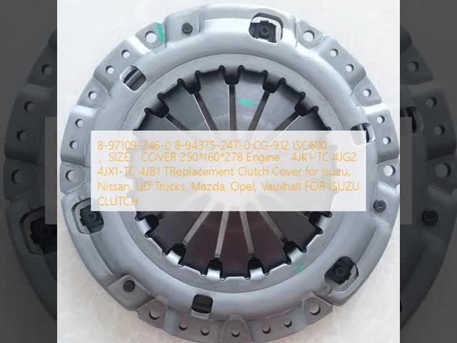 8-97109-246-0  8-94375-247-0 CG-912  ISC600  ，SIZE：COVER 250*160*278 Engine：4JK1-TC 4JG2 4JX1-TC 4JB1 TReplacement Clutch Cover for Isuzu, Nissan, UD Trucks, Mazda, Opel, Vauxhall  FOR ISUZU CLUTCH
