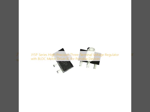 JY5P Series High-Precision Three-Terminal Voltage Regulator with BLDC Motor Driver IC for Portable Devices