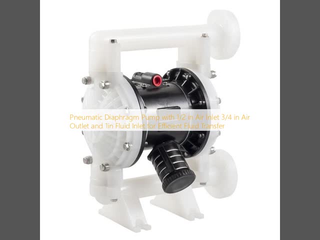 Pneumatic Diaphragm Pump with 1/2 in Air Inlet 3/4 in Air Outlet and 1in Fluid Inlet for Efficient Fluid Transfer