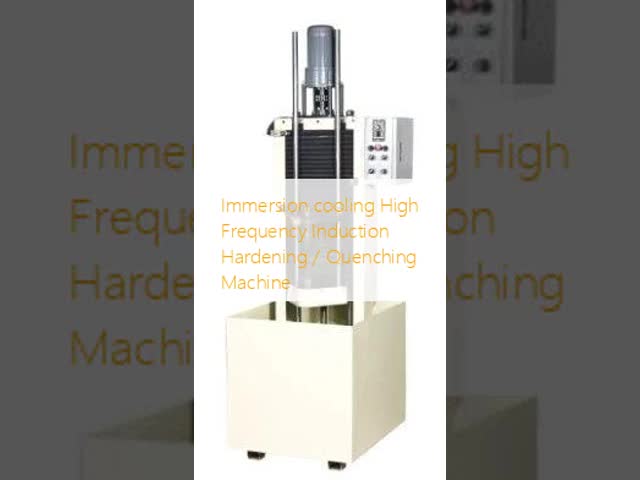 Immersion cooling High Frequency Induction Hardening / Quenching Machine