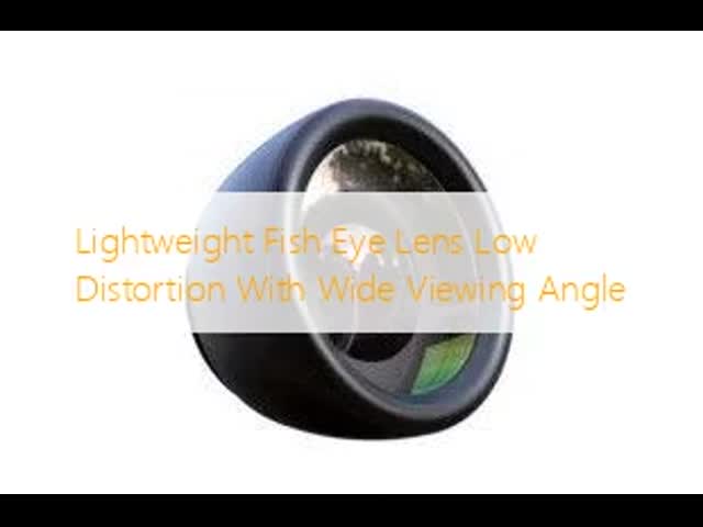 Lightweight Fish Eye Lens Low Distortion With Wide Viewing Angle