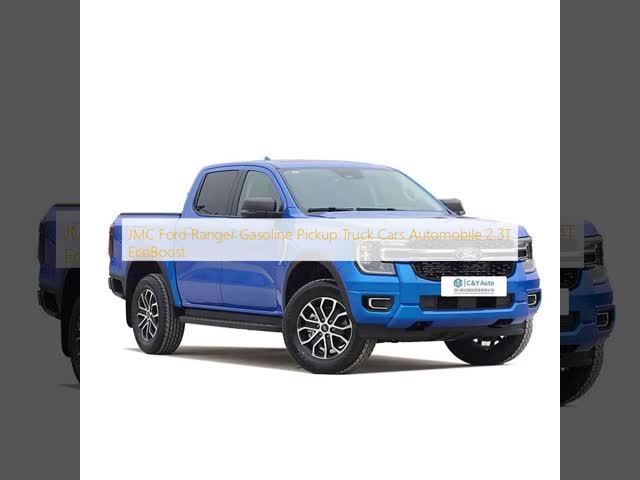 JMC Ford Ranger Gasoline Pickup Truck Cars Automobile 2.3T EcoBoost