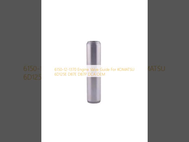 6150-12-1370 Engine Valve Guide For KOMATSU 6D125E D87E D87P DCA OEM
