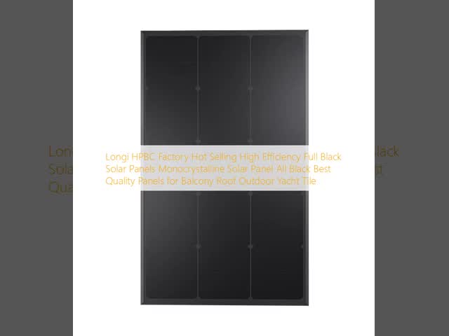Longi HPBC Factory Hot Selling High Efficiency Full Black Solar Panels Monocrystalline Solar Panel All Black Best Quality Panels for Balcony Roof Outdoor Yacht Tile