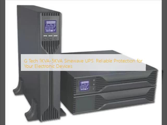 G Tech 1KVA-5KVA Sinewave UPS: Reliable Protection for Your Electronic Devices