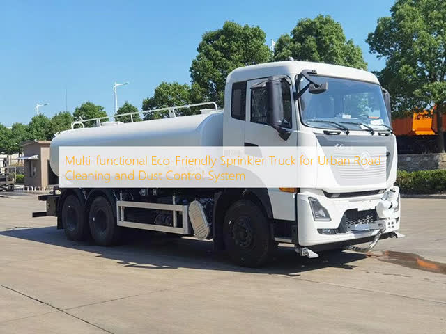 Intelligent Control Water Sprinkler Truck For Efficient And Durable Road Cleaning And Dust Suppression
