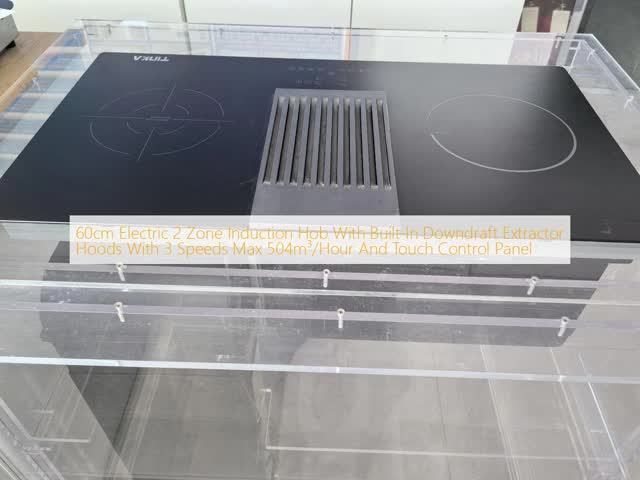 60cm Electric 2 Zone Induction Hob With Built-In Downdraft Extractor Hoods With 3 Speeds Max 504m³/Hour And Touch Control Panel