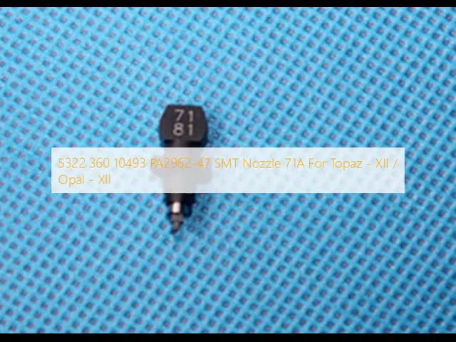 5322 360 10493 PA2962-47 SMT Nozzle 71A For Topaz - XII / Opal - Xll