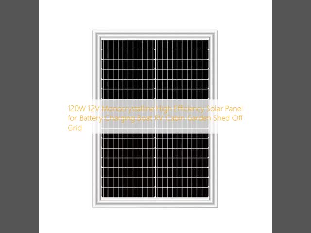 120W 12V Monocrystalline High Efficiency Solar Panel for Battery Charging Boat RV Cabin Garden Shed Off Grid