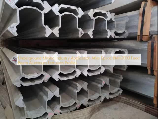 Underground Mining Industry Application Atlas Epiroc BMH2000 Feed Beam Aluminum Extrusion Profiles