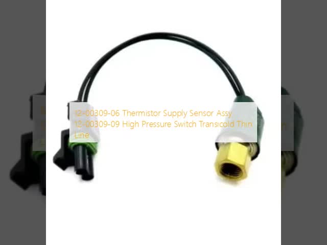 12-00309-06Thermistor Supply Sensor Assy, 12-00309-09 High Pressure Switch with 600 PSIG for Transicold Thin Line