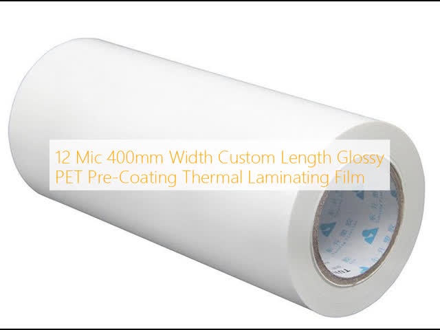 12 Mic 400mm Width Custom Length Glossy PET Pre-Coating Thermal Laminating Film