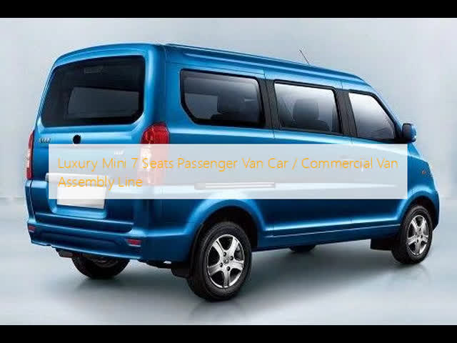 Luxury Mini 7 Seats Passenger Van Car / Commercial Van Assembly Line