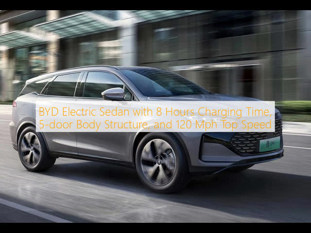 BYD Electric Sedan with 8 Hours Charging Time, 5-door Body Structure, and 120 Mph Top Speed