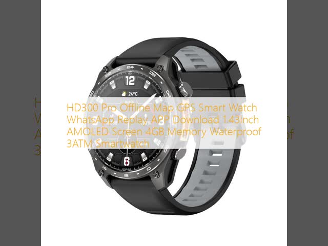 HD300 Pro Offline Map GPS Smart Watch WhatsApp Replay APP Download 1.43inch AMOLED Screen 4GB Memory Waterproof 3ATM Smartwatch