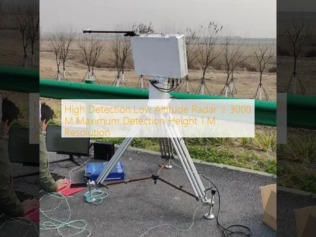High Detection Low Altitude Radar ≥ 3000 M Maximum Detection Height 1 M Resolution