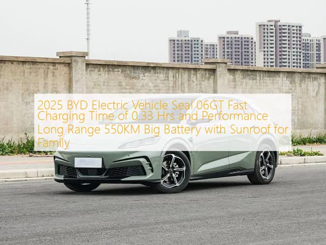 2025 BYD Electric Vehicle Seal 06GT Fast Charging Time of 0.33 Hrs and Performance Long Range 550KM Big Battery with Sunroof for Family
