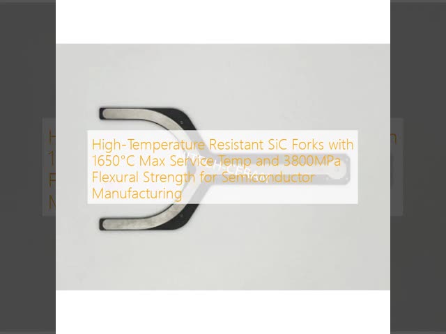 High-Temperature Resistant SiC Forks with 1650°C Max Service Temp and 3800MPa Flexural Strength for Semiconductor Manufacturing