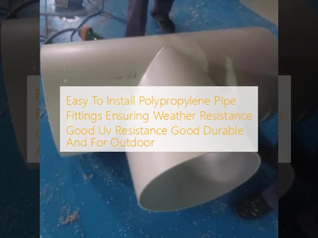 Easy To Install Polypropylene Pipe Fittings Ensuring Weather Resistance Good Uv Resistance Good Durable And For Outdoor