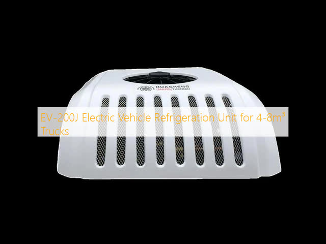 EV-200J Electric Vehicle Refrigeration Unit for 4-8m³ Trucks