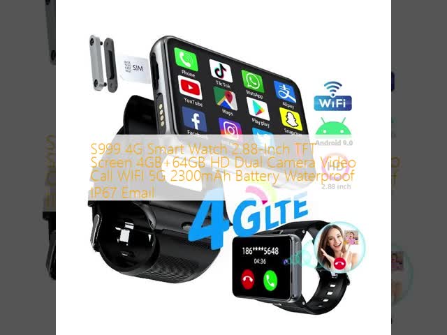 S999 4G Smart Watch 2.88-Inch TFT Screen 4GB+64GB HD Dual Camera Video Call WIFI 5G 2300mAh Battery Waterproof IP67 Email