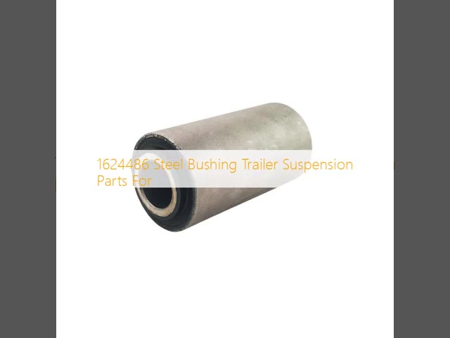 1624486 Steel Bushing Trailer Suspension Parts For 