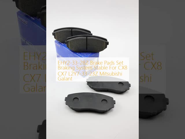 EHY2-33-28Z Brake Pads Set Braking System Stable For CX8 CX7 L2Y7-33-23Z Mitsubishi Galant