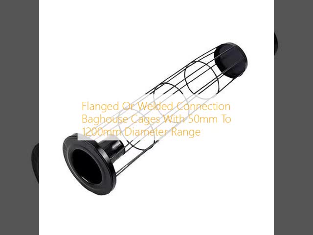 Flanged Or Welded Connection Baghouse Cages With 50mm To 1200mm Diameter Range