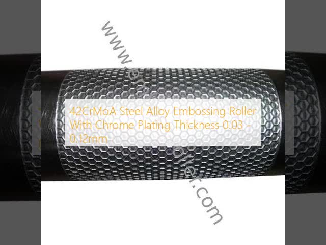 42CrMoA Steel Alloy Embossing Roller With Chrome Plating Thickness 0.03 - 0.12mm
