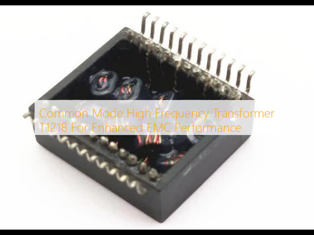 Common Mode High Frequency Transformer T1218 For Enhanced EMC Performance