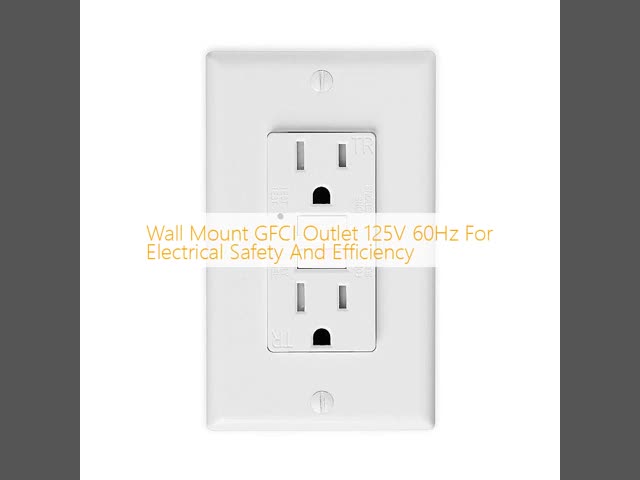Wall Mount GFCI Outlet 125V 60Hz For Electrical Safety And Efficiency