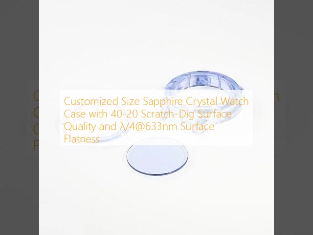 Customized Size Sapphire Crystal Watch Case with 40-20 Scratch-Dig Surface Quality and λ/4@633nm Surface Flatness