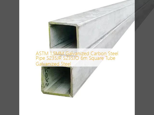 ASTM 1.5MM Galvanized Carbon Steel Pipe S235JR S235JO 6m Square Tube Galvanized Steel
