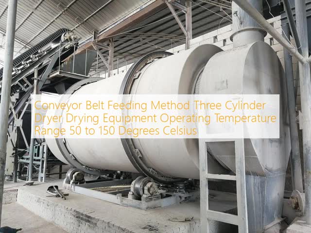 Three Cylinder Dryer with Conveyor Belt Feeding and 80-200°C Operating Temperature for Moisture Content Below 15%