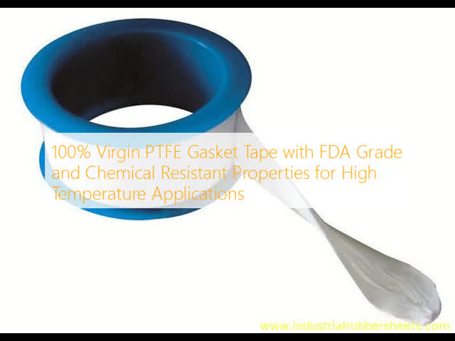 100% Virgin PTFE Gasket Tape with FDA Grade and Chemical Resistant Properties for High Temperature Applications