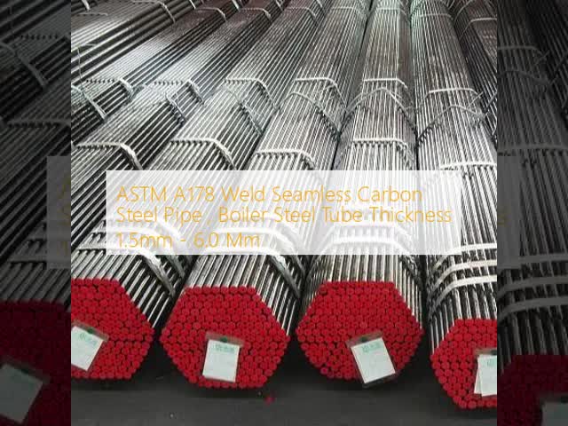ASTM A178 Weld Seamless Carbon Steel Pipe , Boiler Steel Tube Thickness 1.5mm - 6.0 Mm