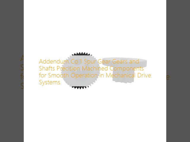 Addendum Co 1 Spur Gear Gears and Shafts Precision Machined Components for Smooth Operation in Mechanical Drive Systems