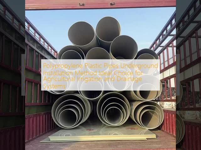 Polypropylene Plastic Pipes Underground Installation Method Ideal Choice for Agricultural Irrigation and Drainage Systems