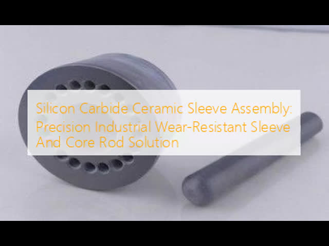 Silicon Carbide Ceramic Sleeve Assembly: Precision Industrial Wear-Resistant Sleeve And Core Rod Solution