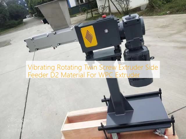 Vibrating Rotating Twin Screw Extruder Side Feeder D2 Material For WPC Extruder
